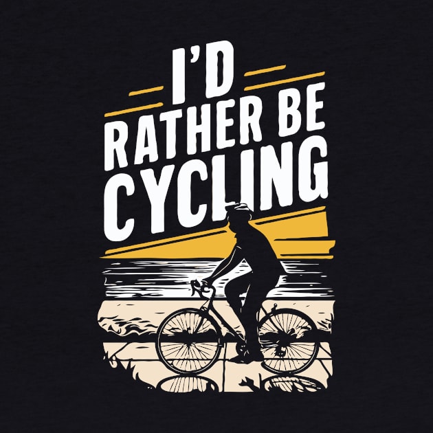 I'd Rather Be Cycling. Cyclist by Chrislkf